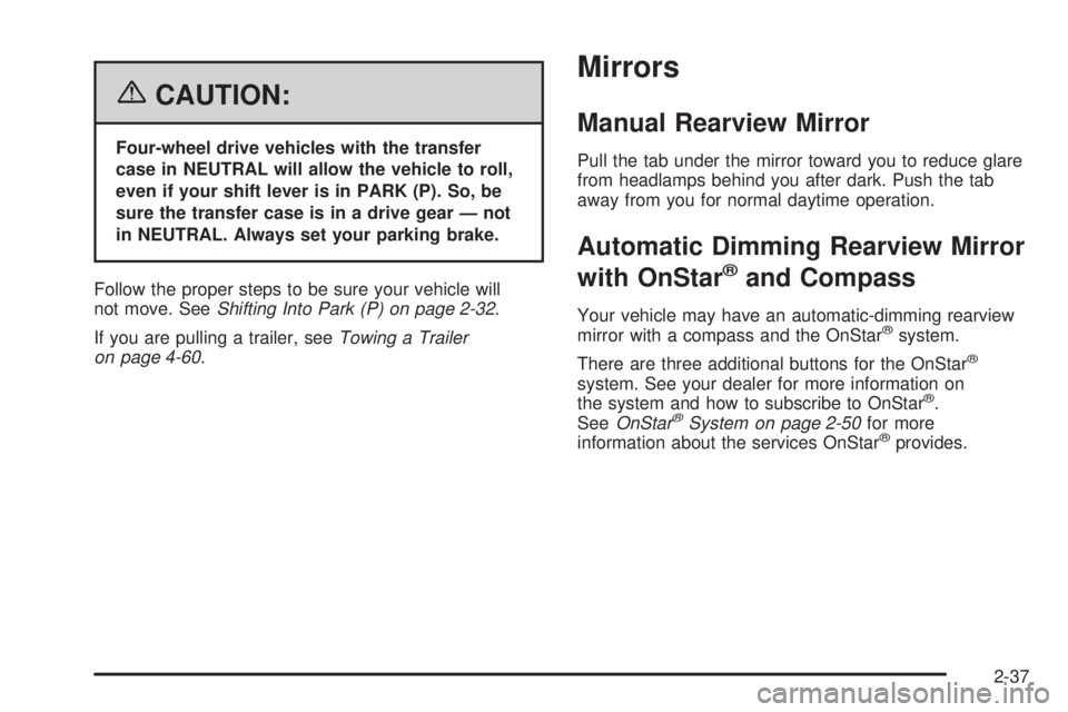 GMC YUKON XL 2006  Owners Manual {CAUTION:
Four-wheel drive vehicles with the transfer
case in NEUTRAL will allow the vehicle to roll,
even if your shift lever is in PARK (P). So, be
sure the transfer case is in a drive gear — not
