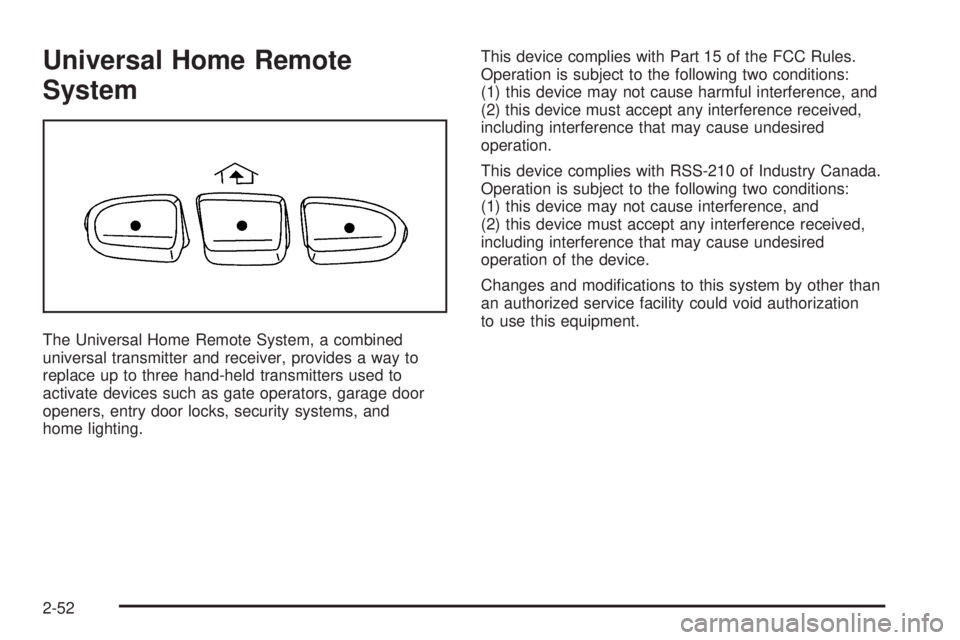 GMC YUKON XL 2006 Owners Manual Universal Home Remote
System
The Universal Home Remote System, a combined
universal transmitter and receiver, provides a way to
replace up to three hand-held transmitters used to
activate devices such GMC YUKON XL 2006 Owners Manual Universal Home Remote
System
The Universal Home Remote System, a combined
universal transmitter and receiver, provides a way to
replace up to three hand-held transmitters used to
activate devices such