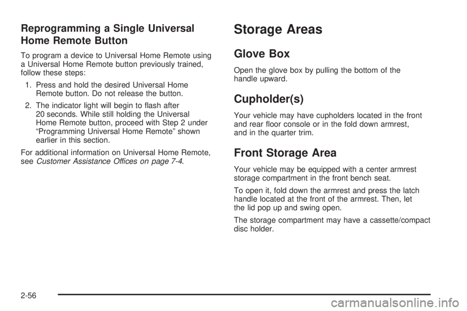 GMC YUKON XL 2006  Owners Manual Reprogramming a Single Universal
Home Remote Button
To program a device to Universal Home Remote using
a Universal Home Remote button previously trained,
follow these steps:
1. Press and hold the desi GMC YUKON XL 2006  Owners Manual Reprogramming a Single Universal
Home Remote Button
To program a device to Universal Home Remote using
a Universal Home Remote button previously trained,
follow these steps:
1. Press and hold the desi