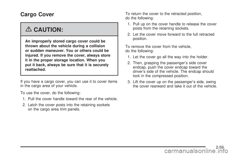 GMC YUKON XL 2006  Owners Manual Cargo Cover
{CAUTION:
An improperly stored cargo cover could be
thrown about the vehicle during a collision
or sudden maneuver. You or others could be
injured. If you remove the cover, always store
it GMC YUKON XL 2006  Owners Manual Cargo Cover
{CAUTION:
An improperly stored cargo cover could be
thrown about the vehicle during a collision
or sudden maneuver. You or others could be
injured. If you remove the cover, always store
it