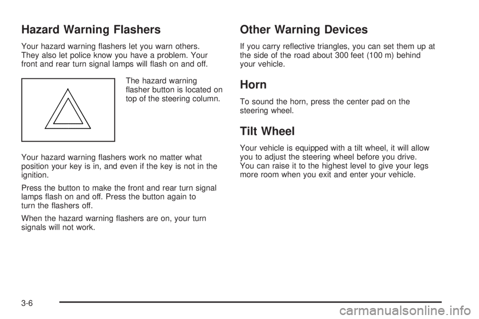 GMC YUKON XL 2006 Owners Manual Hazard Warning Flashers
Your hazard warning �ashers let you warn others.
They also let police know you have a problem. Your
front and rear turn signal lamps will �ash on and off.
The hazard warning
�a