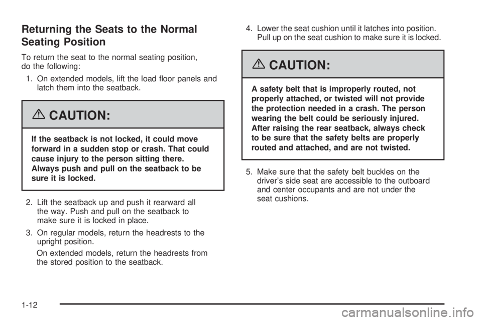 GMC YUKON XL 2006  Owners Manual Returning the Seats to the Normal
Seating Position
To return the seat to the normal seating position,
do the following:
1. On extended models, lift the load �oor panels and
latch them into the seatbac