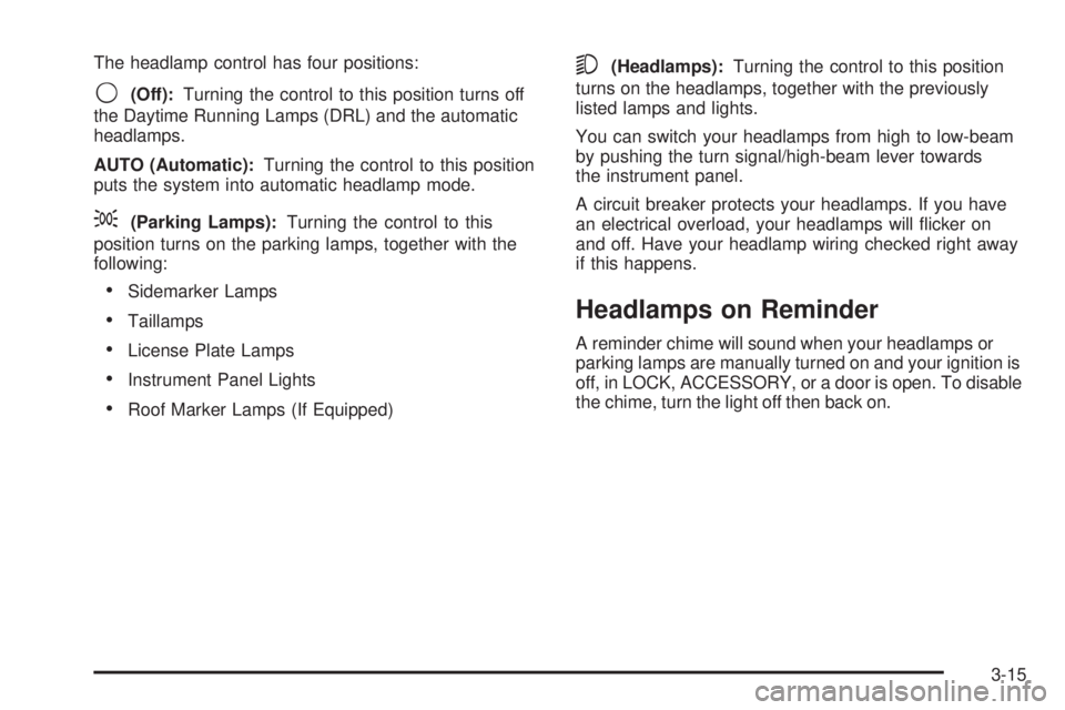 GMC YUKON XL 2006 User Guide The headlamp control has four positions:
9(Off):Turning the control to this position turns off
the Daytime Running Lamps (DRL) and the automatic
headlamps.
AUTO (Automatic):Turning the control to this