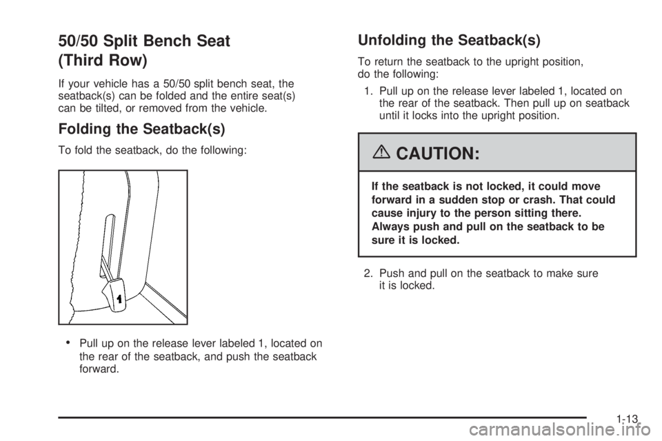 GMC YUKON XL 2006 User Guide 50/50 Split Bench Seat
(Third Row)
If your vehicle has a 50/50 split bench seat, the
seatback(s) can be folded and the entire seat(s)
can be tilted, or removed from the vehicle.
Folding the Seatback(s