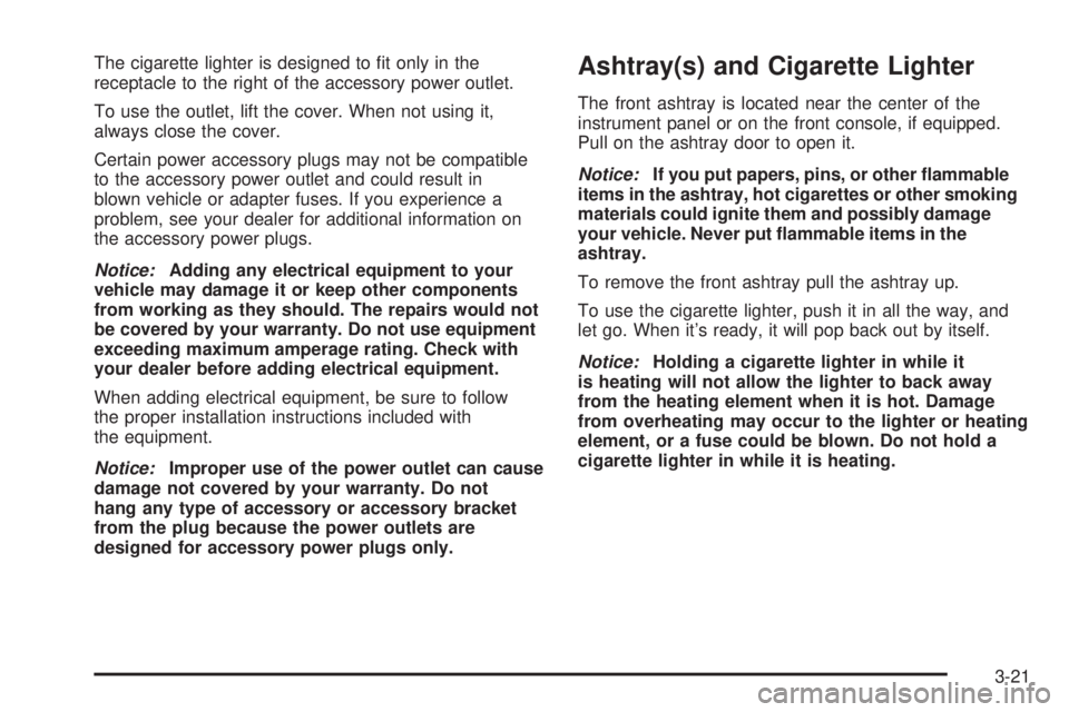 GMC YUKON XL 2006  Owners Manual The cigarette lighter is designed to �t only in the
receptacle to the right of the accessory power outlet.
To use the outlet, lift the cover. When not using it,
always close the cover.
Certain power a