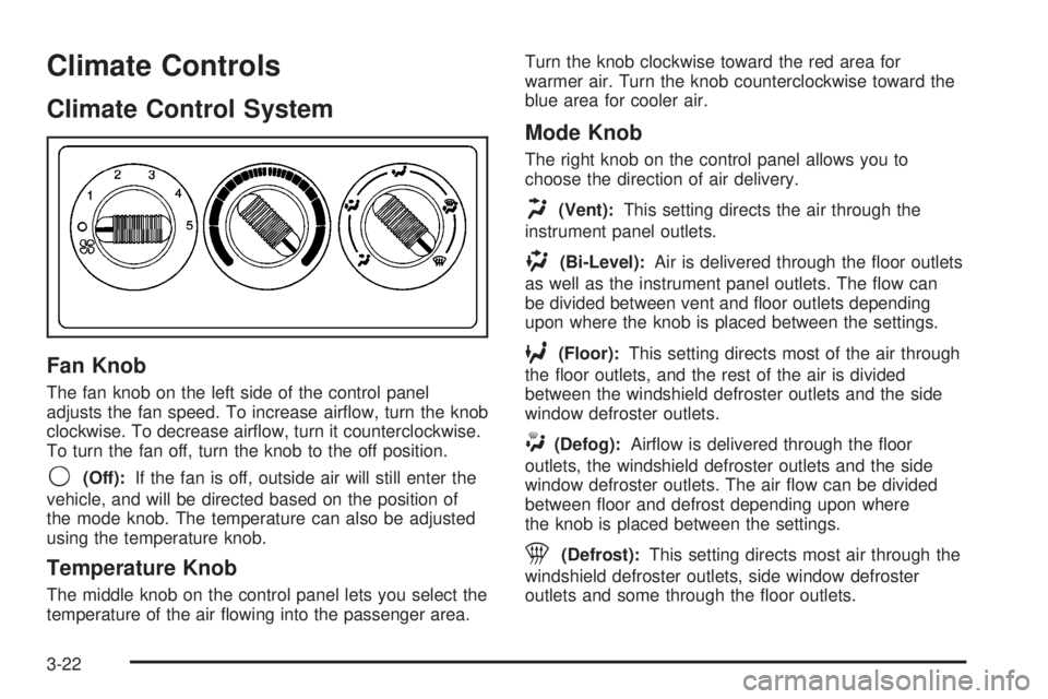 GMC YUKON XL 2006  Owners Manual Climate Controls
Climate Control System
Fan Knob
The fan knob on the left side of the control panel
adjusts the fan speed. To increase air�ow, turn the knob
clockwise. To decrease air�ow, turn it coun