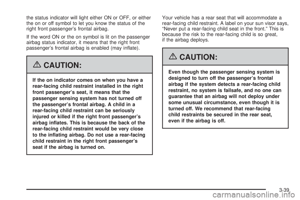 GMC YUKON XL 2006  Owners Manual the status indicator will light either ON or OFF, or either
the on or off symbol to let you know the status of the
right front passenger’s frontal airbag.
If the word ON or the on symbol is lit on t