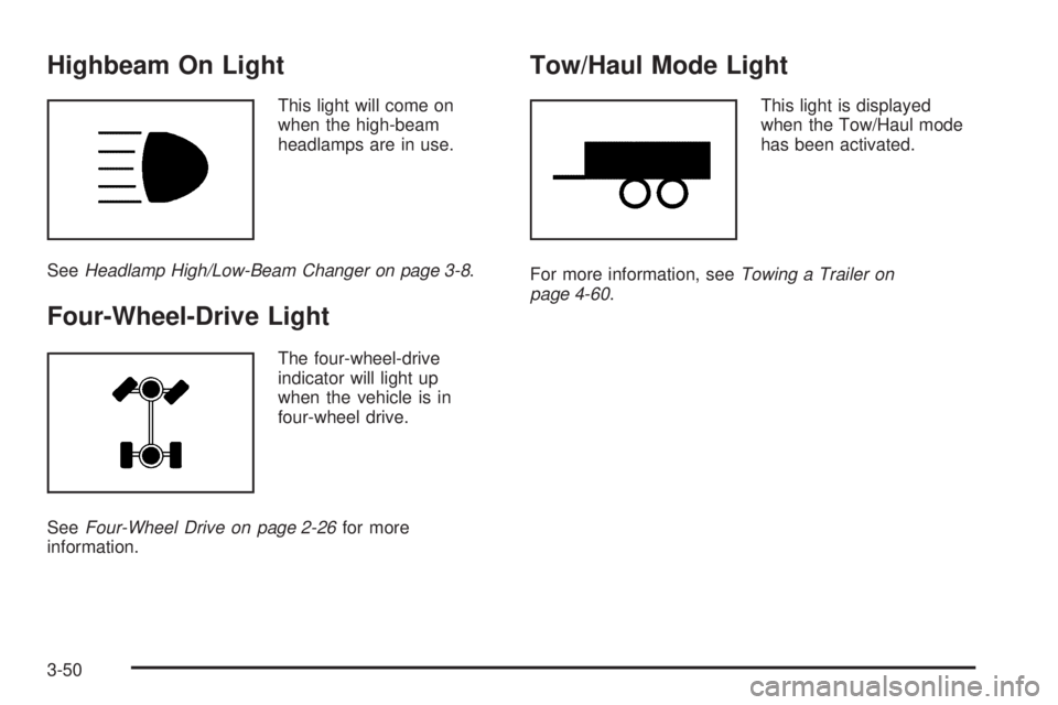 GMC YUKON XL 2006 Owners Manual Highbeam On Light
This light will come on
when the high-beam
headlamps are in use.
SeeHeadlamp High/Low-Beam Changer on page 3-8.
Four-Wheel-Drive Light
The four-wheel-drive
indicator will light up
wh