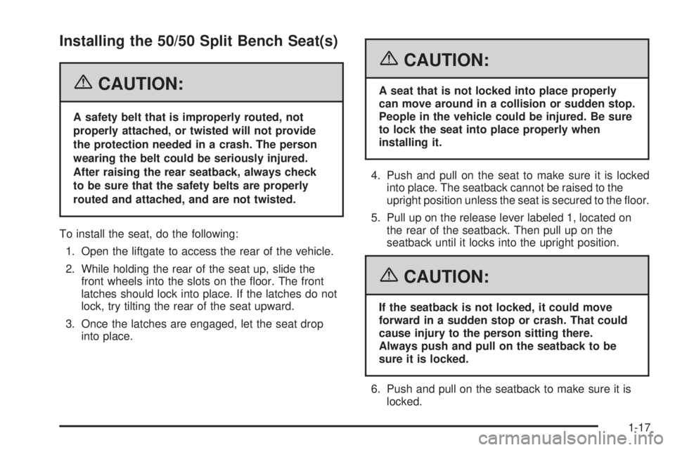 GMC YUKON XL 2006 Owners Manual Installing the 50/50 Split Bench Seat(s)
{CAUTION:
A safety belt that is improperly routed, not
properly attached, or twisted will not provide
the protection needed in a crash. The person
wearing the 