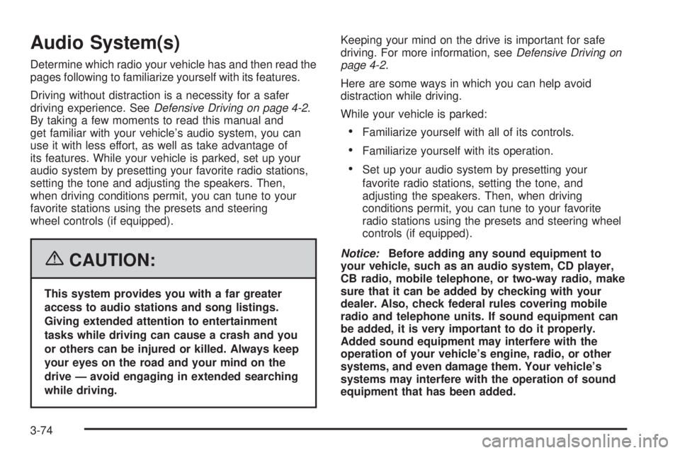 GMC YUKON XL 2006  Owners Manual Audio System(s)
Determine which radio your vehicle has and then read the
pages following to familiarize yourself with its features.
Driving without distraction is a necessity for a safer
driving exper