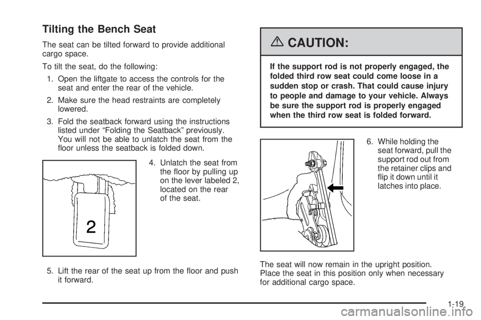GMC YUKON XL 2006 Owners Manual Tilting the Bench Seat
The seat can be tilted forward to provide additional
cargo space.
To tilt the seat, do the following:
1. Open the liftgate to access the controls for the
seat and enter the rear