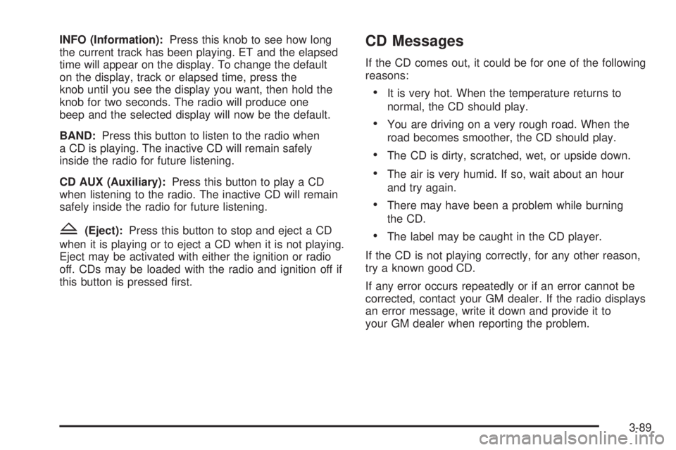 GMC YUKON XL 2006  Owners Manual INFO (Information):Press this knob to see how long
the current track has been playing. ET and the elapsed
time will appear on the display. To change the default
on the display, track or elapsed time, 