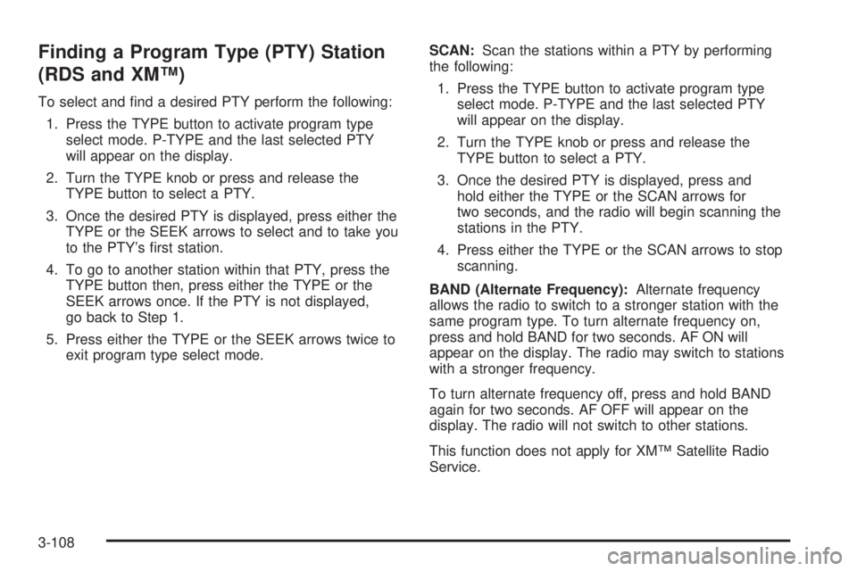GMC YUKON XL 2006 Owners Guide Finding a Program Type (PTY) Station
(RDS and XM™)
To select and �nd a desired PTY perform the following:
1. Press the TYPE button to activate program type
select mode. P-TYPE and the last selected 
