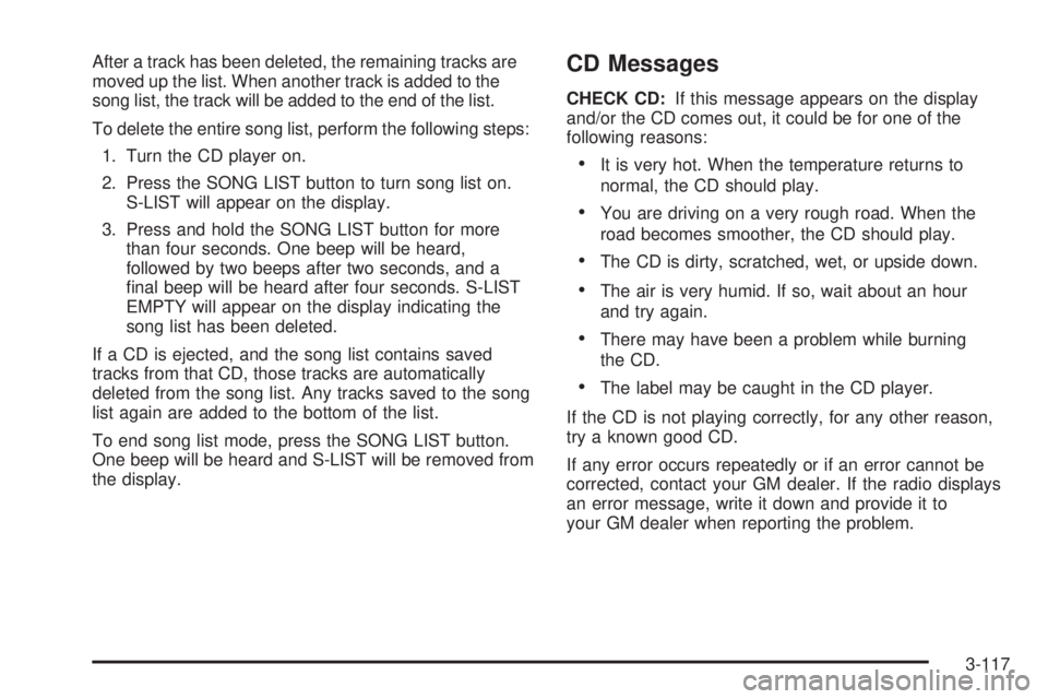 GMC YUKON XL 2006 User Guide After a track has been deleted, the remaining tracks are
moved up the list. When another track is added to the
song list, the track will be added to the end of the list.
To delete the entire song list