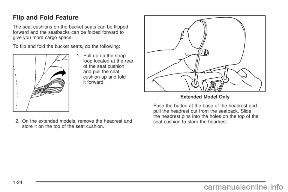 GMC YUKON XL 2006  Owners Manual Flip and Fold Feature
The seat cushions on the bucket seats can be �ipped
forward and the seatbacks can be folded forward to
give you more cargo space.
To �ip and fold the bucket seats, do the followi
