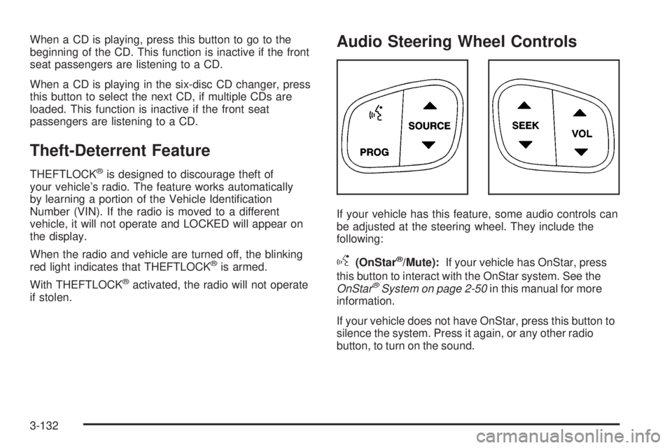 GMC YUKON XL 2006 Owners Manual When a CD is playing, press this button to go to the
beginning of the CD. This function is inactive if the front
seat passengers are listening to a CD.
When a CD is playing in the six-disc CD changer, GMC YUKON XL 2006 Owners Manual When a CD is playing, press this button to go to the
beginning of the CD. This function is inactive if the front
seat passengers are listening to a CD.
When a CD is playing in the six-disc CD changer,