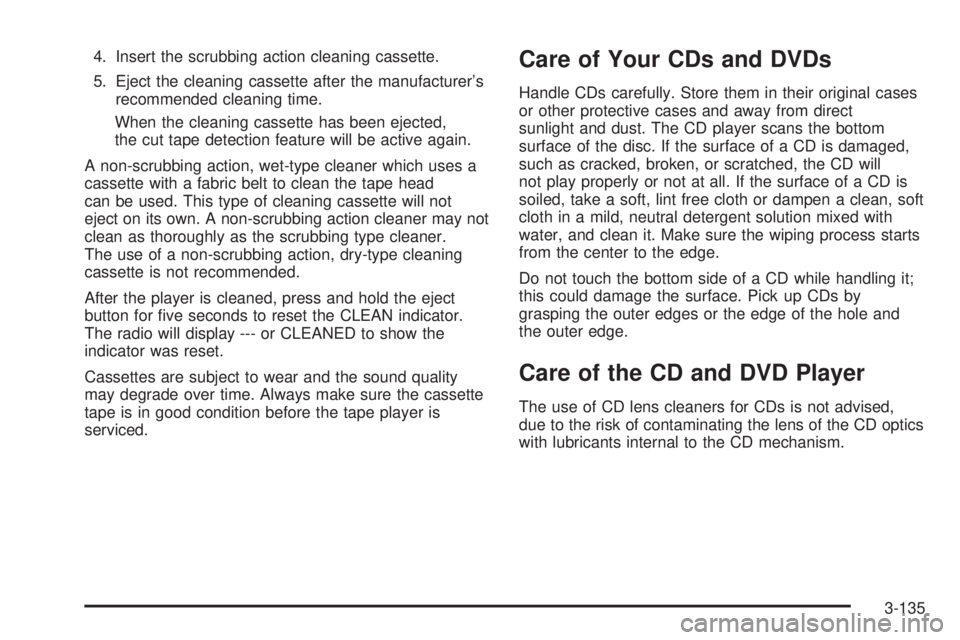 GMC YUKON XL 2006 Owners Guide 4. Insert the scrubbing action cleaning cassette.
5. Eject the cleaning cassette after the manufacturer’s
recommended cleaning time.
When the cleaning cassette has been ejected,
the cut tape detecti
