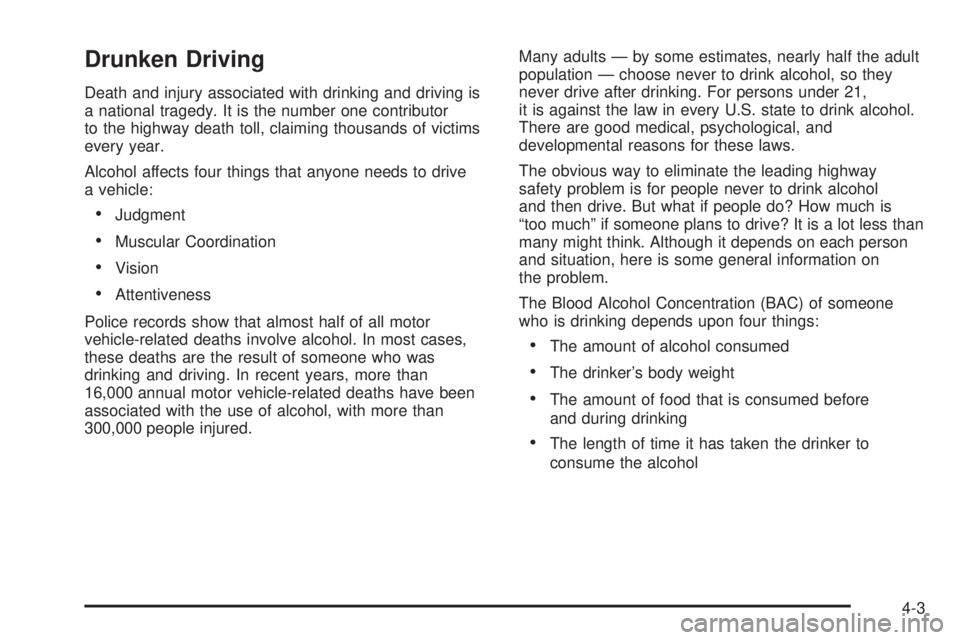 GMC YUKON XL 2006  Owners Manual Drunken Driving
Death and injury associated with drinking and driving is
a national tragedy. It is the number one contributor
to the highway death toll, claiming thousands of victims
every year.
Alcoh