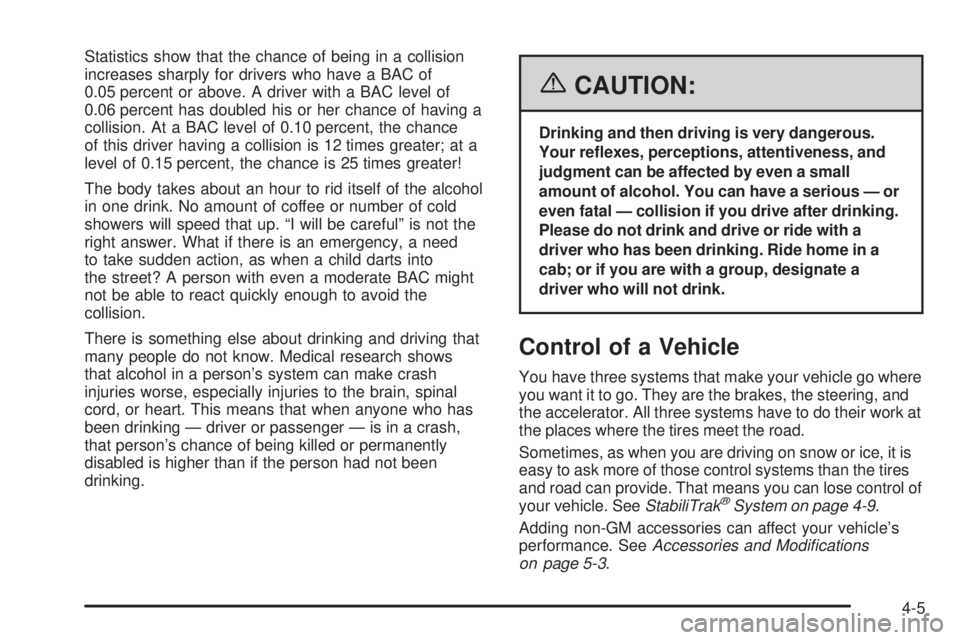 GMC YUKON XL 2006  Owners Manual Statistics show that the chance of being in a collision
increases sharply for drivers who have a BAC of
0.05 percent or above. A driver with a BAC level of
0.06 percent has doubled his or her chance o