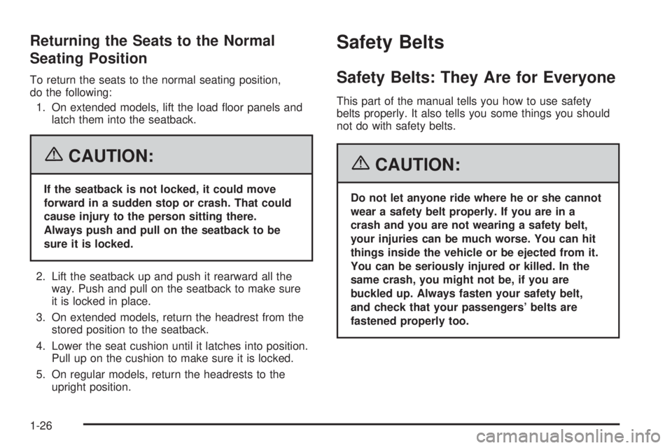 GMC YUKON XL 2006  Owners Manual Returning the Seats to the Normal
Seating Position
To return the seats to the normal seating position,
do the following:
1. On extended models, lift the load �oor panels and
latch them into the seatba