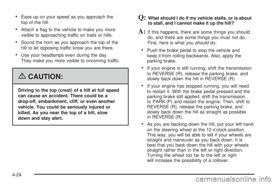 GMC YUKON XL 2006 Workshop Manual Ease up on your speed as you approach the
top of the hill.
Attach a �ag to the vehicle to make you more
visible to approaching traffic on trails or hills.
Sound the horn as you approach the top of 