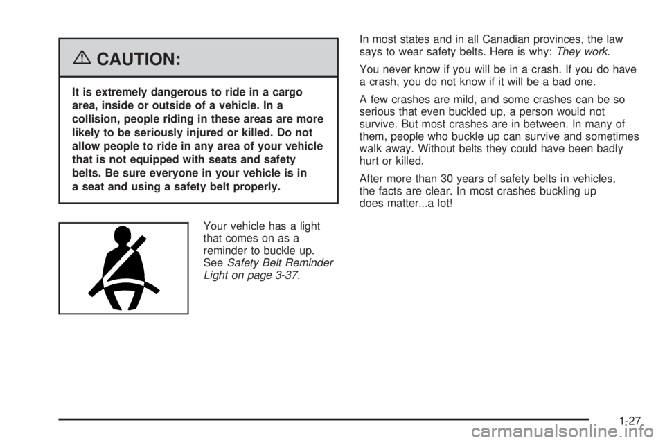 GMC YUKON XL 2006 Owners Guide {CAUTION:
It is extremely dangerous to ride in a cargo
area, inside or outside of a vehicle. In a
collision, people riding in these areas are more
likely to be seriously injured or killed. Do not
allo