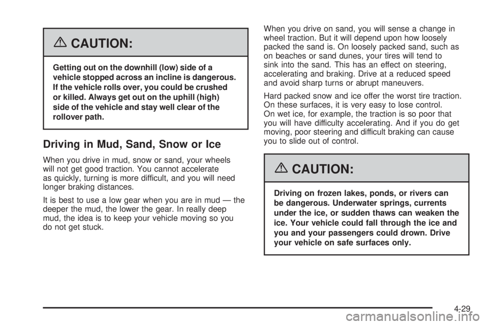 GMC YUKON XL 2006 Owners Manual {CAUTION:
Getting out on the downhill (low) side of a
vehicle stopped across an incline is dangerous.
If the vehicle rolls over, you could be crushed
or killed. Always get out on the uphill (high)
sid GMC YUKON XL 2006 Owners Manual {CAUTION:
Getting out on the downhill (low) side of a
vehicle stopped across an incline is dangerous.
If the vehicle rolls over, you could be crushed
or killed. Always get out on the uphill (high)
sid