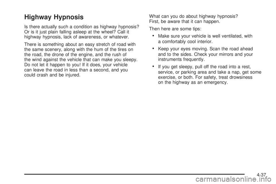 GMC YUKON XL 2006 Owners Manual Highway Hypnosis
Is there actually such a condition as highway hypnosis?
Or is it just plain falling asleep at the wheel? Call it
highway hypnosis, lack of awareness, or whatever.
There is something a