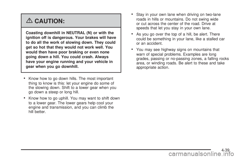 GMC YUKON XL 2006 Repair Manual {CAUTION:
Coasting downhill in NEUTRAL (N) or with the
ignition off is dangerous. Your brakes will have
to do all the work of slowing down. They could
get so hot that they would not work well. You
wou