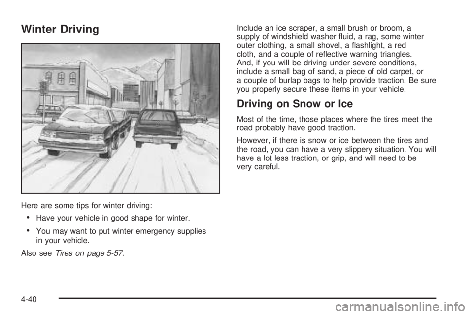 GMC YUKON XL 2006  Owners Manual Winter Driving
Here are some tips for winter driving:
Have your vehicle in good shape for winter.
You may want to put winter emergency supplies
in your vehicle.
Also seeTires on page 5-57.Include an