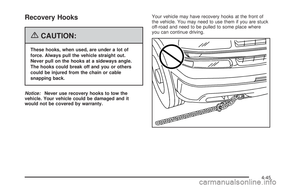 GMC YUKON XL 2006  Owners Manual Recovery Hooks
{CAUTION:
These hooks, when used, are under a lot of
force. Always pull the vehicle straight out.
Never pull on the hooks at a sideways angle.
The hooks could break off and you or other