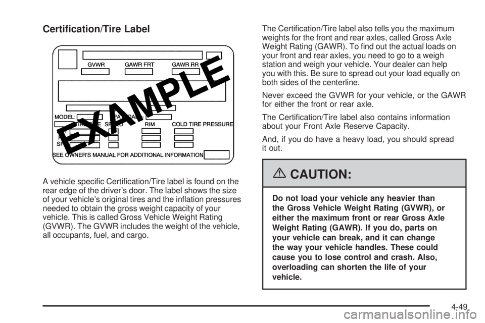 GMC YUKON XL 2006  Owners Manual Certi�cation/Tire Label
A vehicle speci�c Certi�cation/Tire label is found on the
rear edge of the driver’s door. The label shows the size
of your vehicle’s original tires and the in�ation pressur