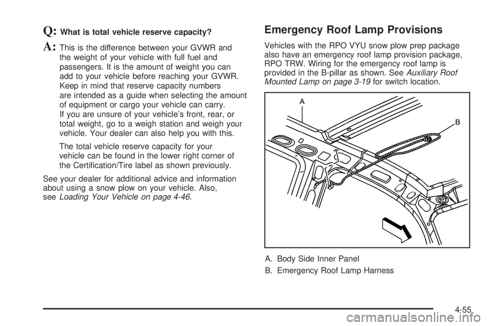 GMC YUKON XL 2006  Owners Manual Q:What is total vehicle reserve capacity?
A:This is the difference between your GVWR and
the weight of your vehicle with full fuel and
passengers. It is the amount of weight you can
add to your vehicl