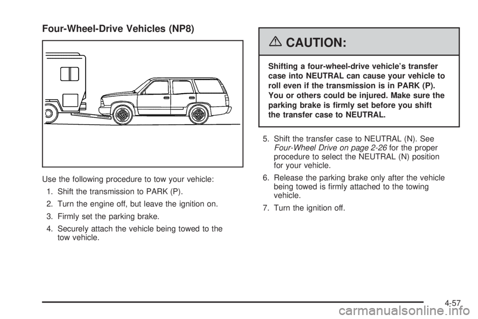 GMC YUKON XL 2006 Repair Manual Four-Wheel-Drive Vehicles (NP8)
Use the following procedure to tow your vehicle:
1. Shift the transmission to PARK (P).
2. Turn the engine off, but leave the ignition on.
3. Firmly set the parking bra