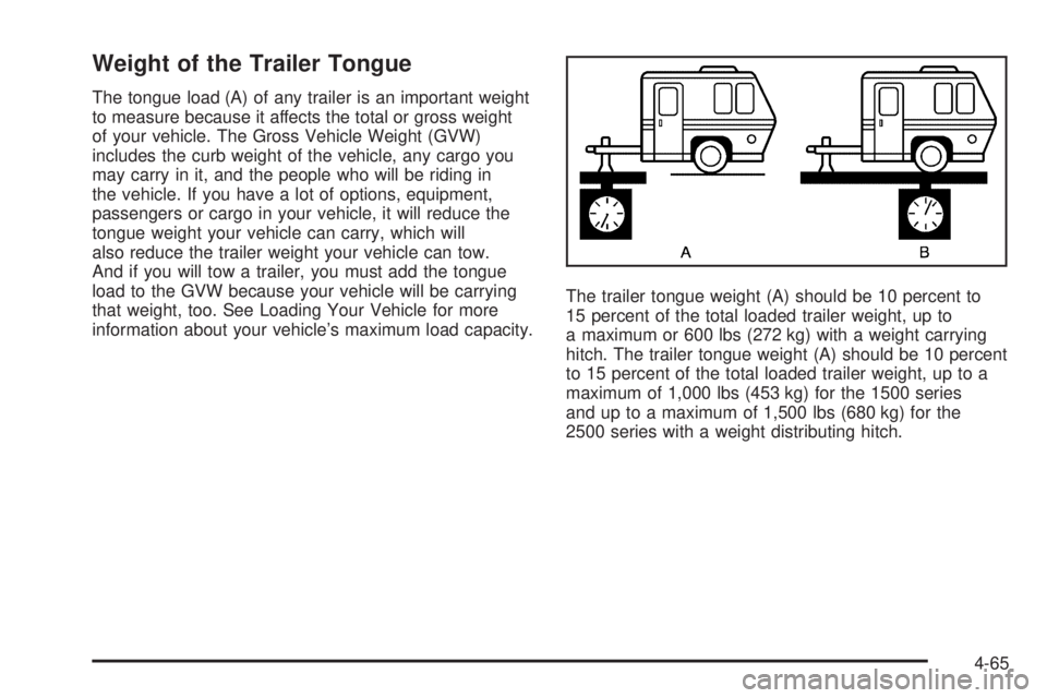 GMC YUKON XL 2006  Owners Manual Weight of the Trailer Tongue
The tongue load (A) of any trailer is an important weight
to measure because it affects the total or gross weight
of your vehicle. The Gross Vehicle Weight (GVW)
includes 