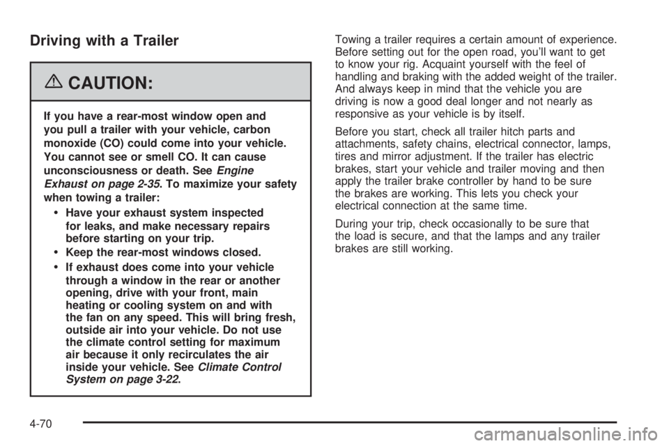 GMC YUKON XL 2006 Owners Manual Driving with a Trailer
{CAUTION:
If you have a rear-most window open and
you pull a trailer with your vehicle, carbon
monoxide (CO) could come into your vehicle.
You cannot see or smell CO. It can cau