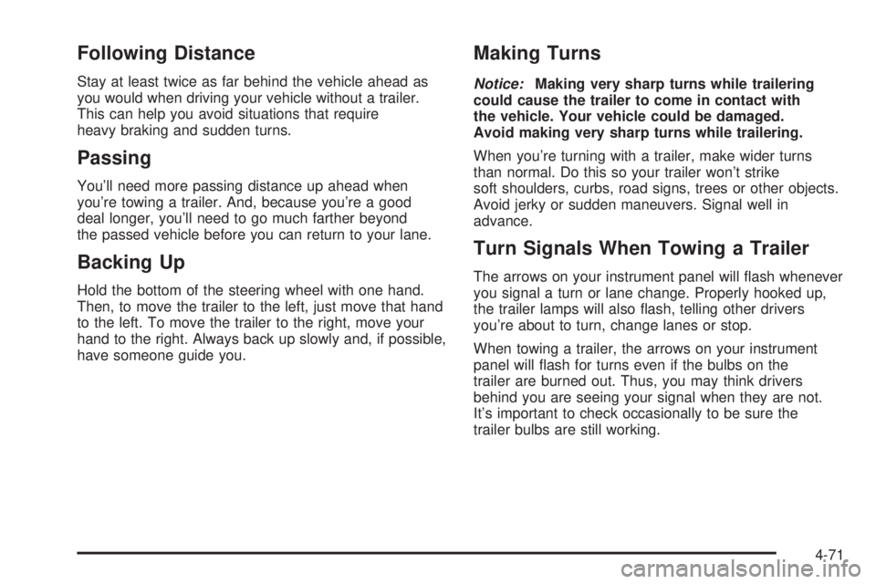 GMC YUKON XL 2006 Owners Manual Following Distance
Stay at least twice as far behind the vehicle ahead as
you would when driving your vehicle without a trailer.
This can help you avoid situations that require
heavy braking and sudde GMC YUKON XL 2006 Owners Manual Following Distance
Stay at least twice as far behind the vehicle ahead as
you would when driving your vehicle without a trailer.
This can help you avoid situations that require
heavy braking and sudde