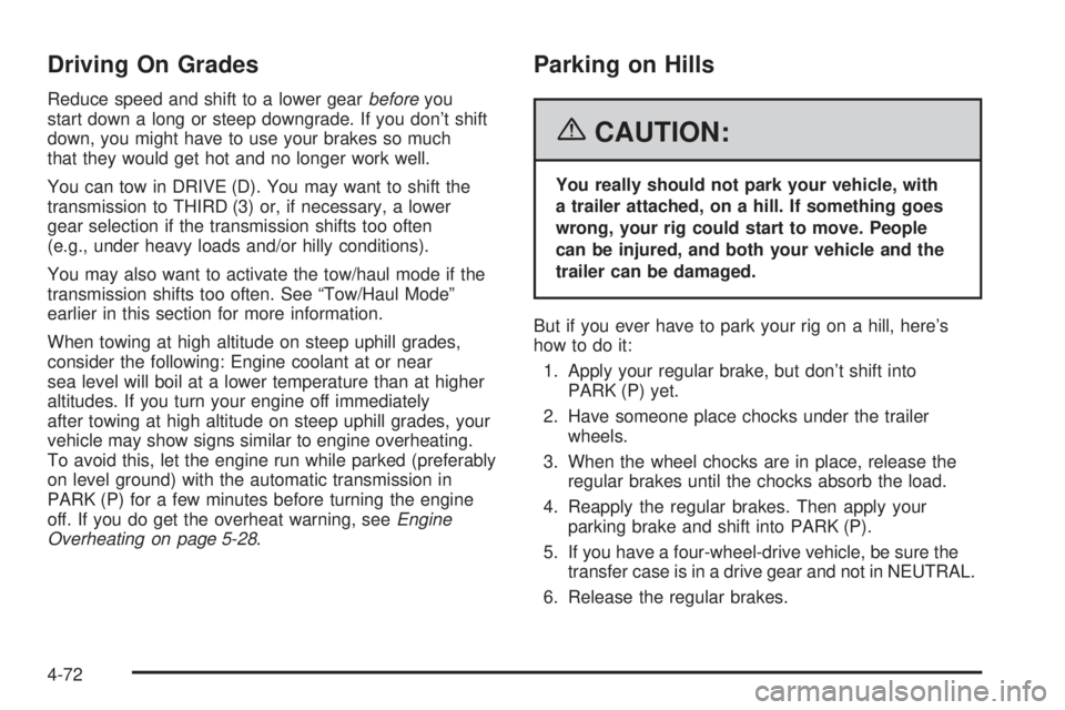 GMC YUKON XL 2006  Owners Manual Driving On Grades
Reduce speed and shift to a lower gearbeforeyou
start down a long or steep downgrade. If you don’t shift
down, you might have to use your brakes so much
that they would get hot and