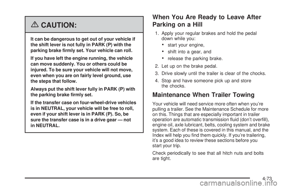 GMC YUKON XL 2006 Owners Manual {CAUTION:
It can be dangerous to get out of your vehicle if
the shift lever is not fully in PARK (P) with the
parking brake �rmly set. Your vehicle can roll.
If you have left the engine running, the v
