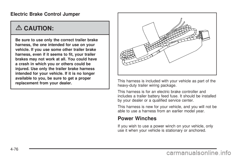 GMC YUKON XL 2006  Owners Manual Electric Brake Control Jumper
{CAUTION:
Be sure to use only the correct trailer brake
harness, the one intended for use on your
vehicle. If you use some other trailer brake
harness, even if it seems t