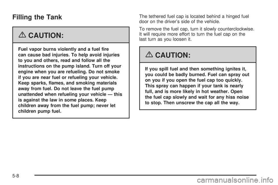 GMC YUKON XL 2006 Manual Online Filling the Tank
{CAUTION:
Fuel vapor burns violently and a fuel �re
can cause bad injuries. To help avoid injuries
to you and others, read and follow all the
instructions on the pump island. Turn off