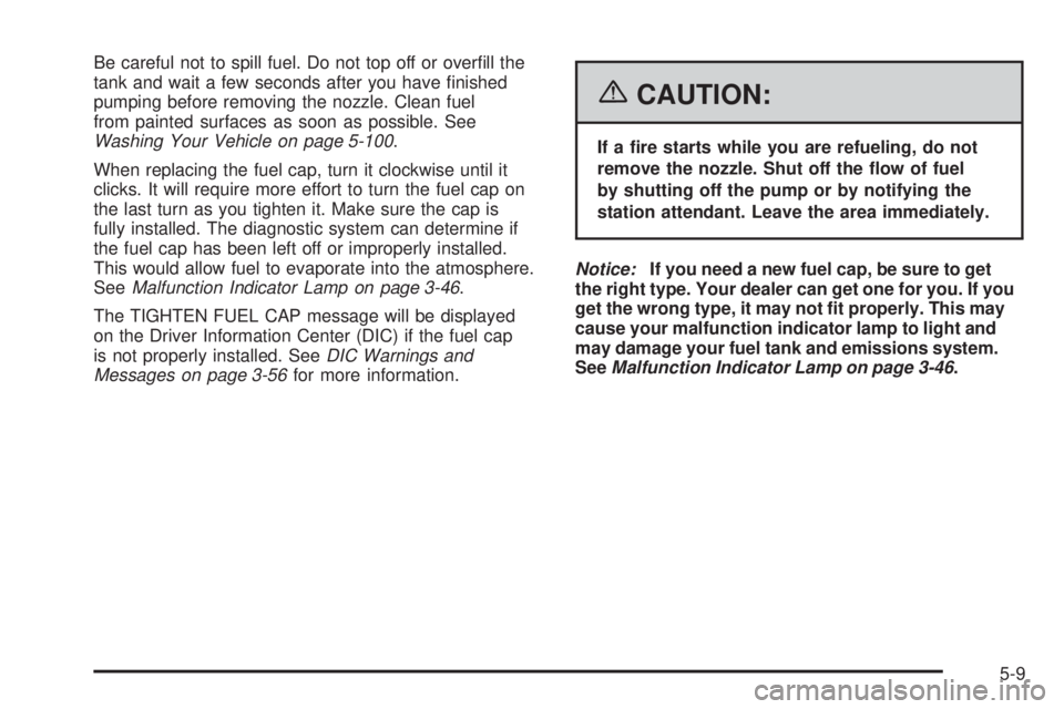 GMC YUKON XL 2006  Owners Manual Be careful not to spill fuel. Do not top off or over�ll the
tank and wait a few seconds after you have �nished
pumping before removing the nozzle. Clean fuel
from painted surfaces as soon as possible.