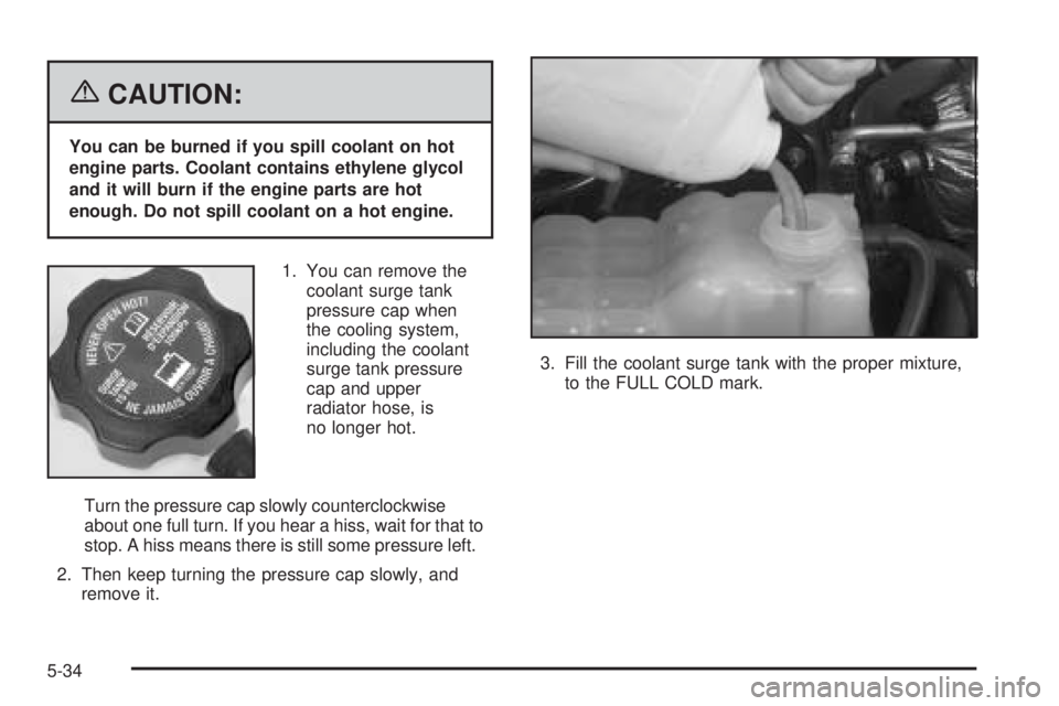 GMC YUKON XL 2006 Owners Manual {CAUTION:
You can be burned if you spill coolant on hot
engine parts. Coolant contains ethylene glycol
and it will burn if the engine parts are hot
enough. Do not spill coolant on a hot engine.
1. You GMC YUKON XL 2006 Owners Manual {CAUTION:
You can be burned if you spill coolant on hot
engine parts. Coolant contains ethylene glycol
and it will burn if the engine parts are hot
enough. Do not spill coolant on a hot engine.
1. You