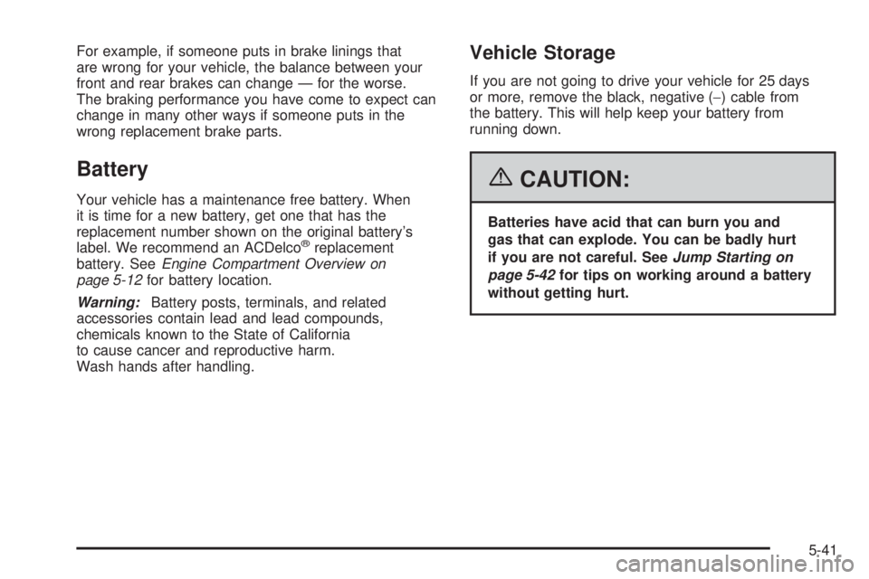 GMC YUKON XL 2006  Owners Manual For example, if someone puts in brake linings that
are wrong for your vehicle, the balance between your
front and rear brakes can change — for the worse.
The braking performance you have come to exp
