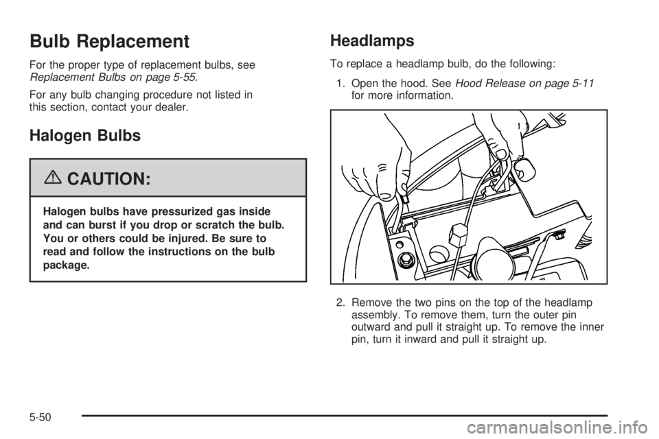 GMC YUKON XL 2006 Owners Manual Bulb Replacement
For the proper type of replacement bulbs, see
Replacement Bulbs on page 5-55.
For any bulb changing procedure not listed in
this section, contact your dealer.
Halogen Bulbs
{CAUTION:
