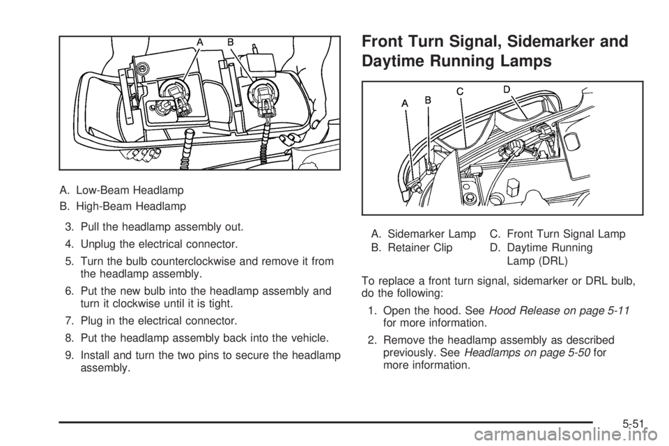 GMC YUKON XL 2006  Owners Manual A. Low-Beam Headlamp
B. High-Beam Headlamp
3. Pull the headlamp assembly out.
4. Unplug the electrical connector.
5. Turn the bulb counterclockwise and remove it from
the headlamp assembly.
6. Put the