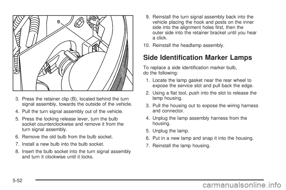 GMC YUKON XL 2006  Owners Manual 3. Press the retainer clip (B), located behind the turn
signal assembly, towards the outside of the vehicle.
4. Pull the turn signal assembly out of the vehicle.
5. Press the locking release lever, tu