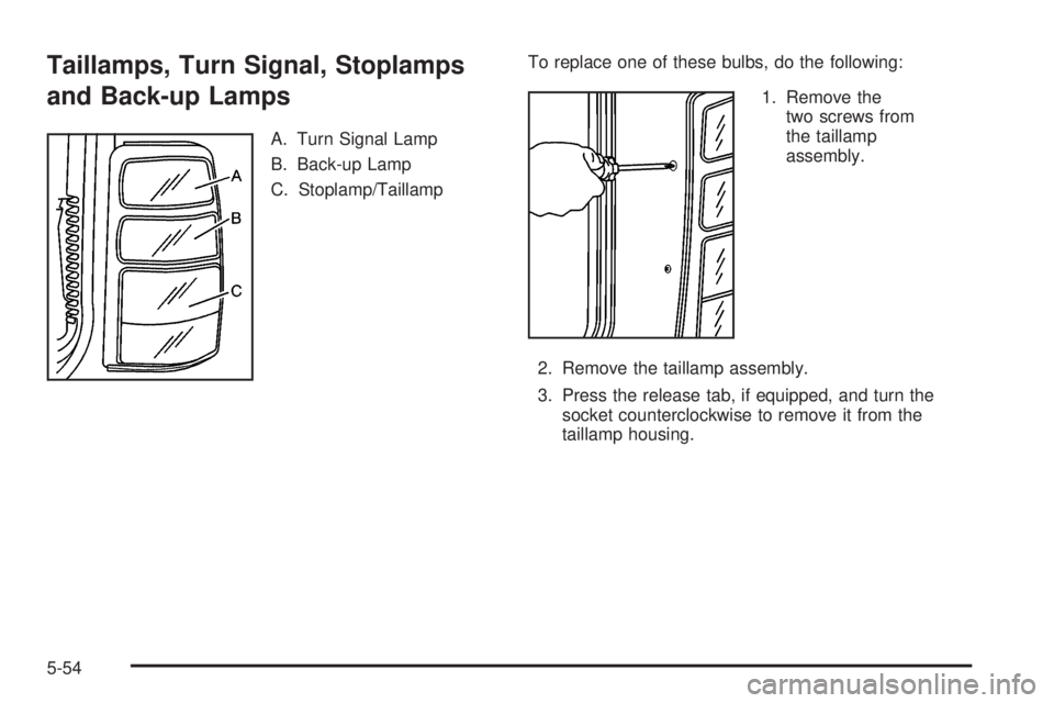 GMC YUKON XL 2006  Owners Manual Taillamps, Turn Signal, Stoplamps
and Back-up Lamps
A. Turn Signal Lamp
B. Back-up Lamp
C. Stoplamp/TaillampTo replace one of these bulbs, do the following:
1. Remove the
two screws from
the taillamp
