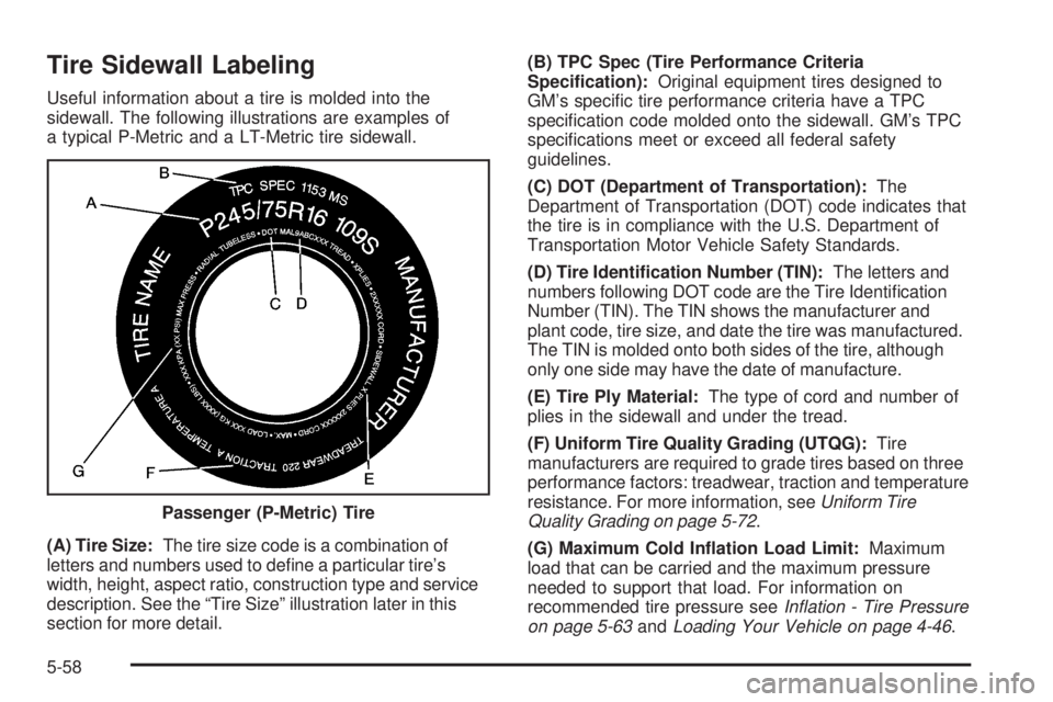 GMC YUKON XL 2006  Owners Manual Tire Sidewall Labeling
Useful information about a tire is molded into the
sidewall. The following illustrations are examples of
a typical P-Metric and a LT-Metric tire sidewall.
(A) Tire Size:The tire