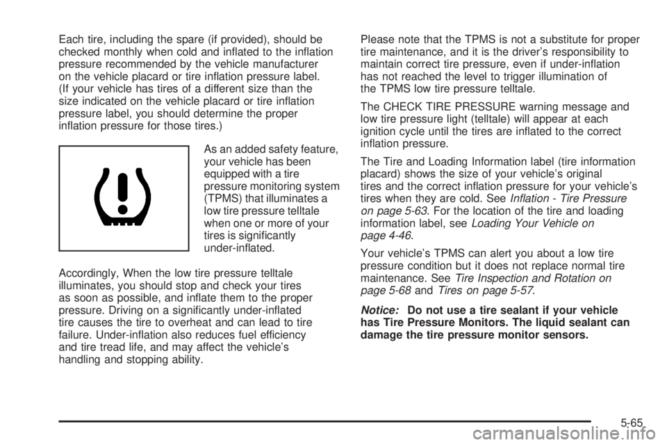 GMC YUKON XL 2006  Owners Manual Each tire, including the spare (if provided), should be
checked monthly when cold and in�ated to the in�ation
pressure recommended by the vehicle manufacturer
on the vehicle placard or tire in�ation p